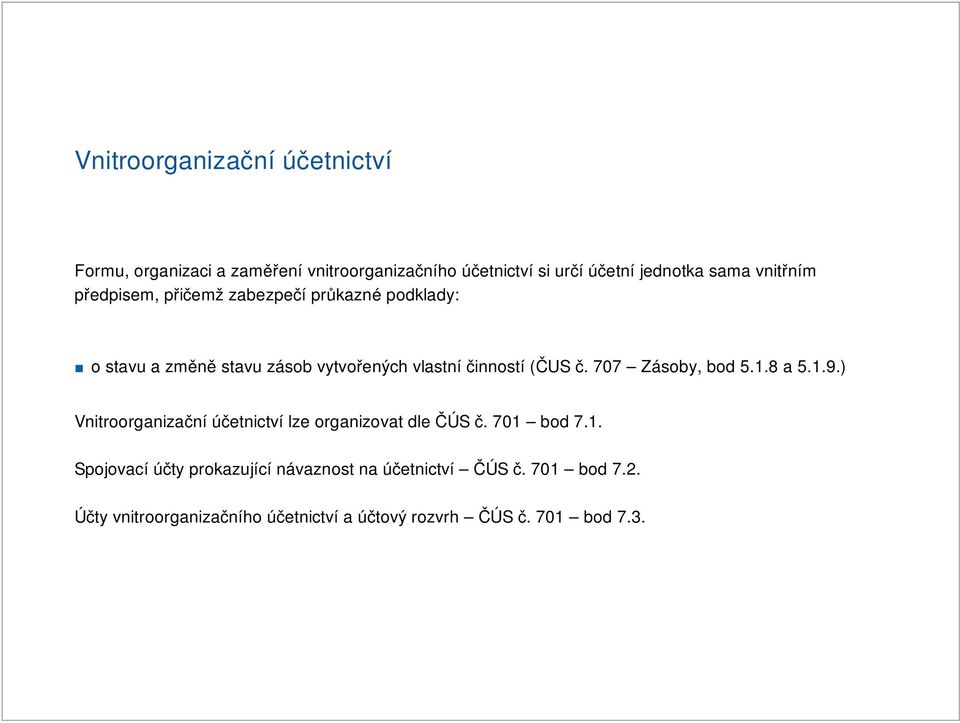 707 Zásoby, bod 5.1.8 a 5.1.9.) Vnitroorganizační účetnictví lze organizovat dle ČÚS č. 701 bod 7.1. Spojovací účty prokazující návaznost na účetnictví ČÚS č.