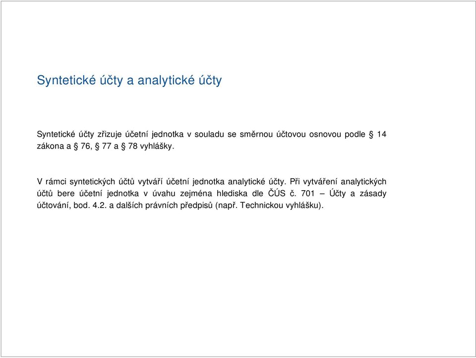 V rámci syntetických účtů vytváří účetní jednotka analytické účty.