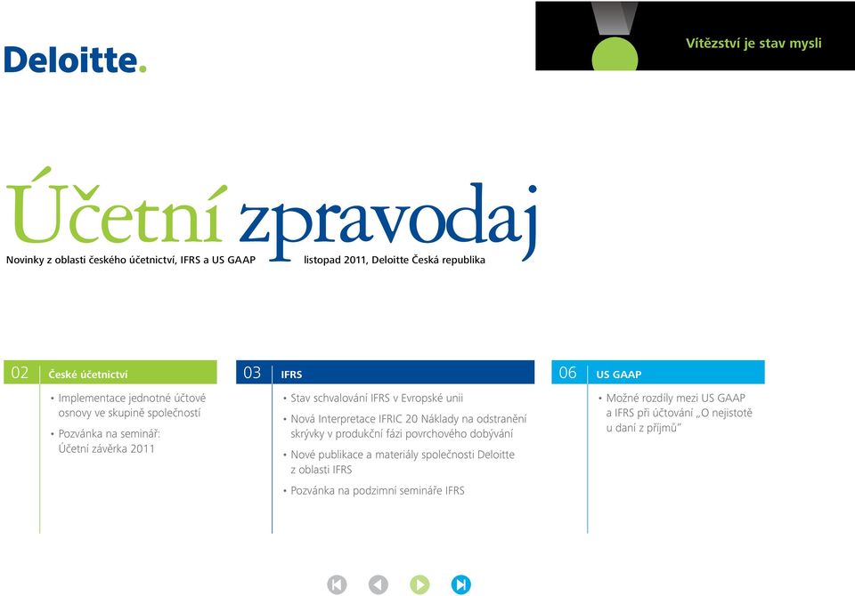 Evropské unii Nová Interpretace IFRIC 20 Náklady na odstranění skrývky v produkční fázi povrchového dobývání Nové publikace a materiály