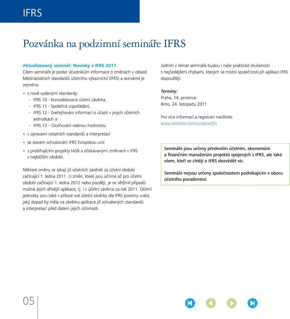 jednotkách a -- IFRS 13 Oceňování reálnou hodnotou s úpravami ostatních standardů a interpretací se stavem schvalování IFRS Evropskou unií s probíhajícími projekty IASB a očekávanými změnami v IFRS v