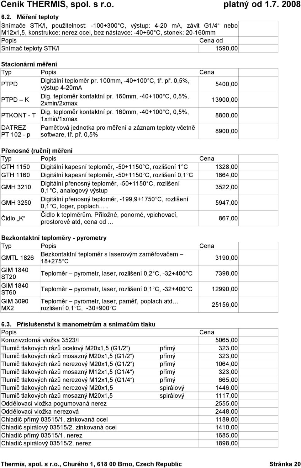 160mm, -40+100 C, 0,5%, 2min/2ma 13900,00 PTKONT - T Dig. teploměr kontaktní pr.