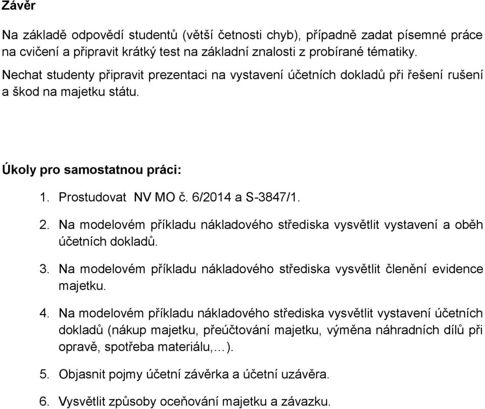 Na modelovém příkladu nákladového střediska vysvětlit vystavení a oběh účetních dokladů. 3. Na modelovém příkladu nákladového střediska vysvětlit členění evidence majetku. 4.