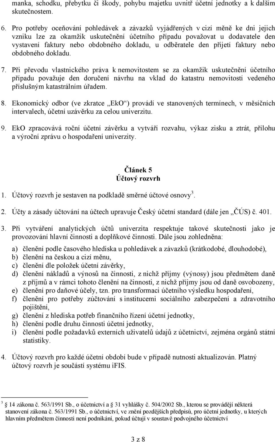 dokladu, u odběratele den přijetí faktury nebo obdobného dokladu. 7.