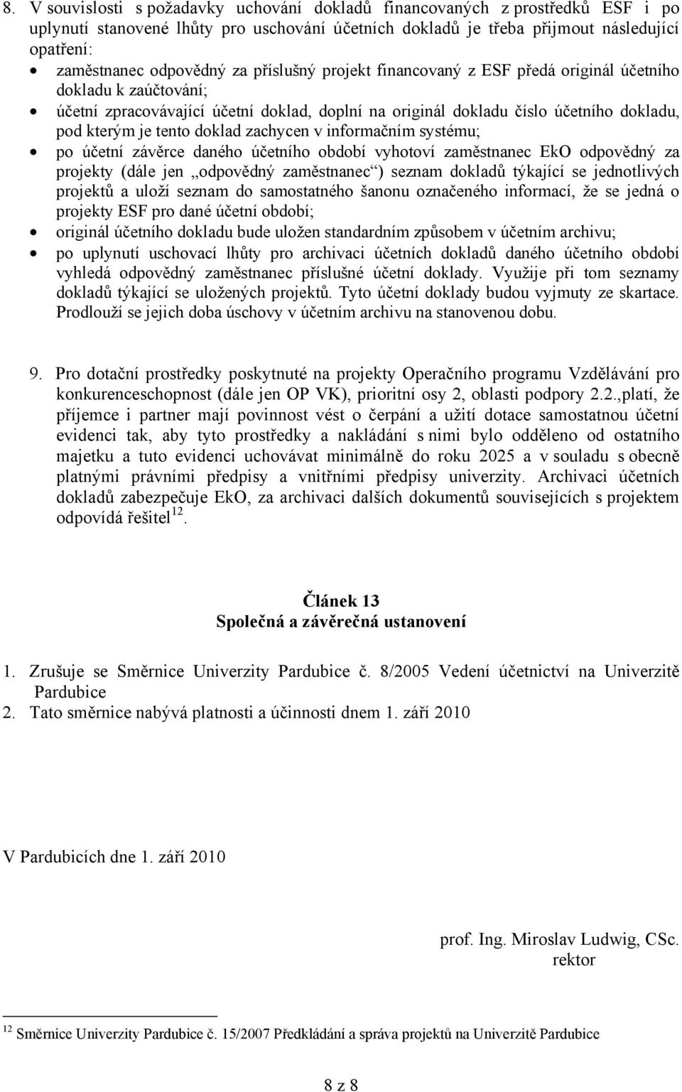 zachycen v informačním systému; po účetní závěrce daného účetního období vyhotoví zaměstnanec EkO odpovědný za projekty (dále jen odpovědný zaměstnanec ) seznam dokladů týkající se jednotlivých