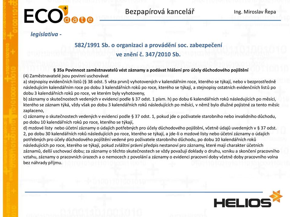 5 věta první) vyhotovených v kalendářním roce, kterého se týkají, nebo v bezprostředně následujícím kalendářním roce po dobu 3 kalendářních roků po roce, kterého se týkají, a stejnopisy ostatních