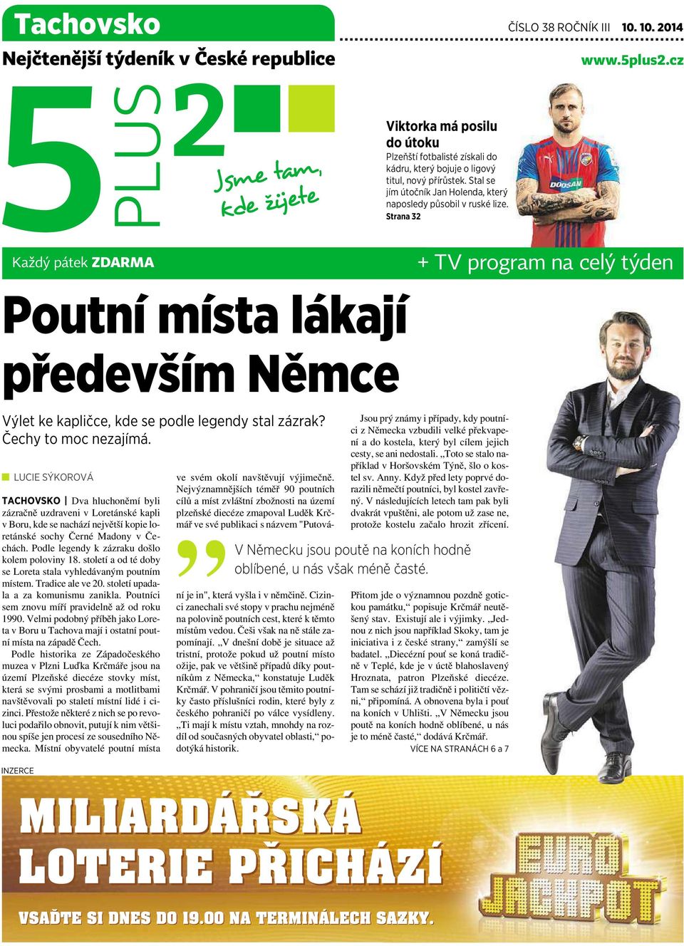 Strana 32 Každý pátek ZDARMA + TV program na celý týden Poutní místa lákají především Němce Výlet ke kapličce, kde se podle legendy stal zázrak? Čechy to moc nezajímá.