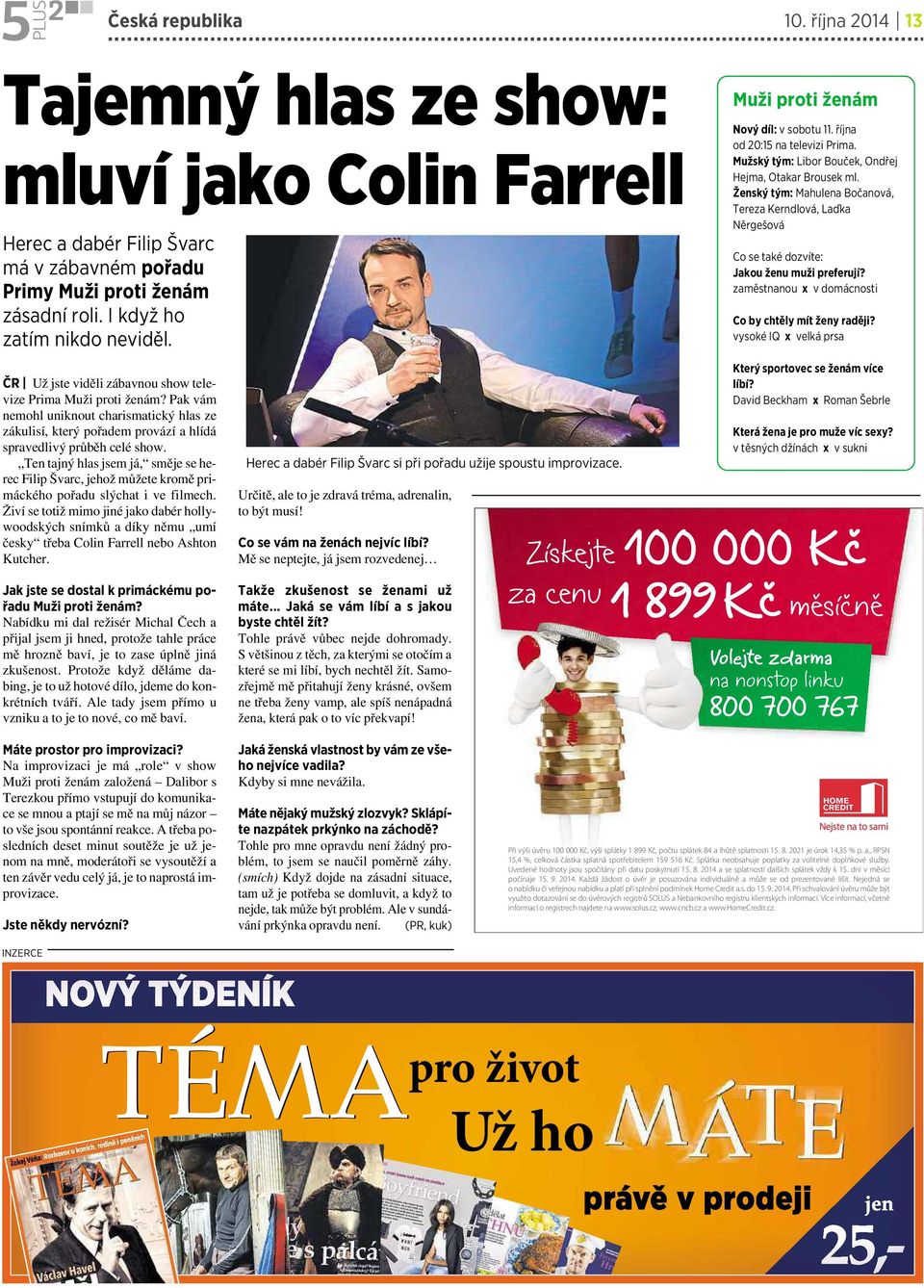 Ten tajný hlas jsem já, směje se herec Filip Švarc, jehož můžete kromě primáckého pořadu slýchat ivefilmech.