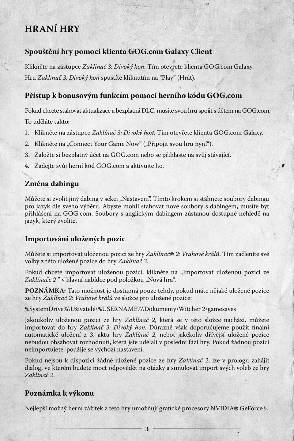 Klikněte na zástupce Zaklínač 3: Divoký hon. Tím otevřete klienta GOG.com Galaxy. 2. Klikněte na Connect Your Game Now ( Připojit svou hru nyní ). 3. Založte si bezplatný účet na GOG.