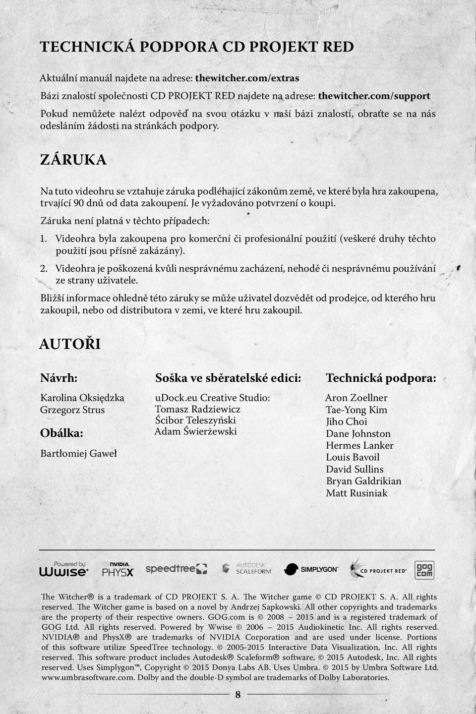 ZÁRUKA Na tuto videohru se vztahuje záruka podléhající zákonům země, ve které byla hra zakoupena, trvající 90 dnů od data zakoupení. Je vyžadováno potvrzení o koupi.
