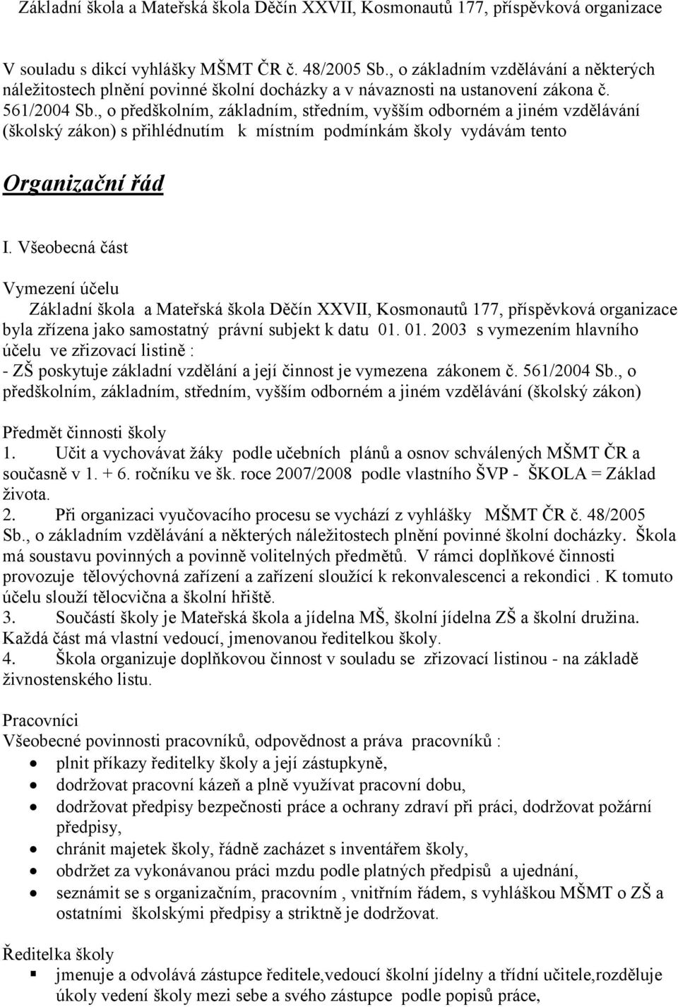 , o předškolním, základním, středním, vyšším odborném a jiném vzdělávání (školský zákon) s přihlédnutím k místním podmínkám školy vydávám tento Organizační řád I.