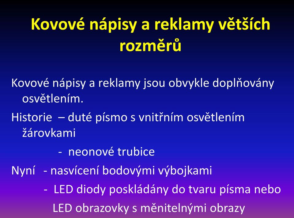 Historie duté písmo s vnitřním osvětlením žárovkami - neonové trubice