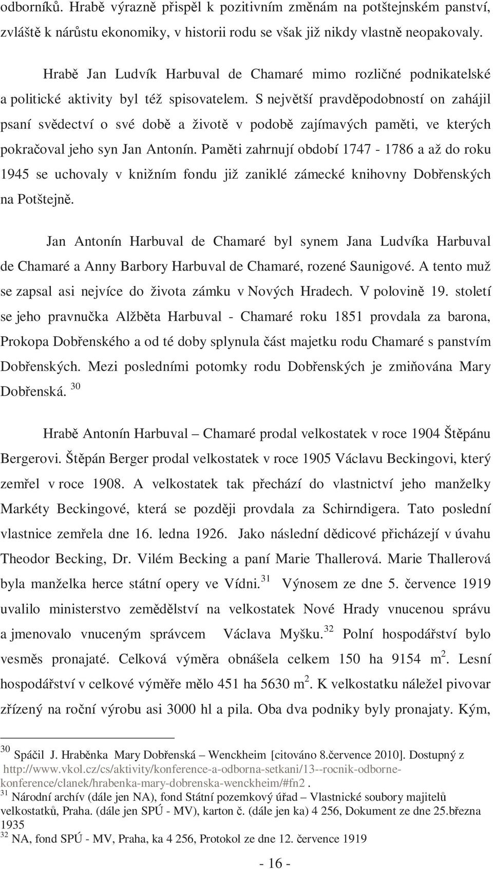 S největší pravděpodobností on zahájil psaní svědectví o své době a životě v podobě zajímavých paměti, ve kterých pokračoval jeho syn Jan Antonín.