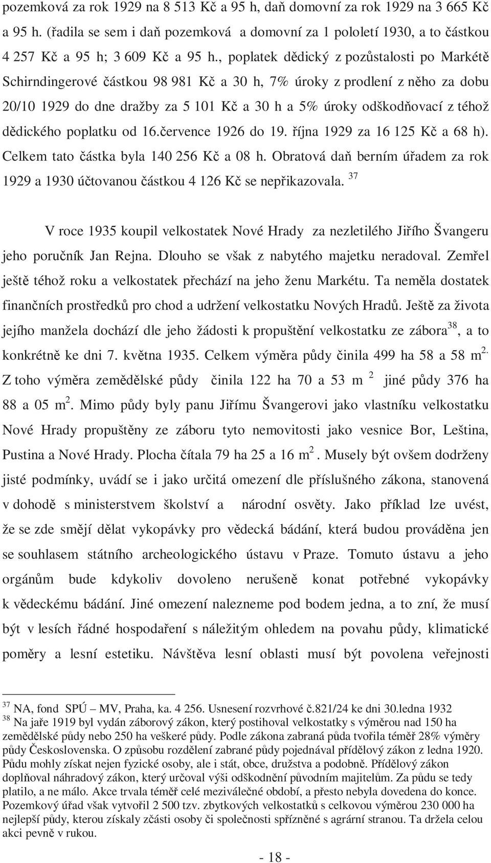 dědického poplatku od 16.července 1926 do 19. října 1929 za 16 125 Kč a 68 h). Celkem tato částka byla 140 256 Kč a 08 h.