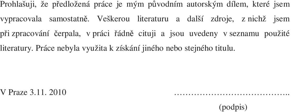 Veškerou literaturu a další zdroje, z nichž jsem při zpracování čerpala, v práci