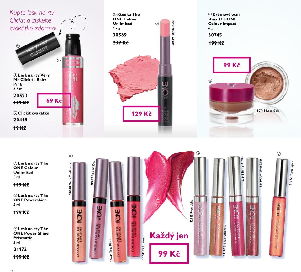 5 ml 20523 119 Kč Clickit cvakátko 20418 19 Kč 69 Kč 30745 Rose Gold 32118 Berry Aspire Lesk na rty The ONE Colour Unlimited 5 ml 1 Lesk na rty The ONE