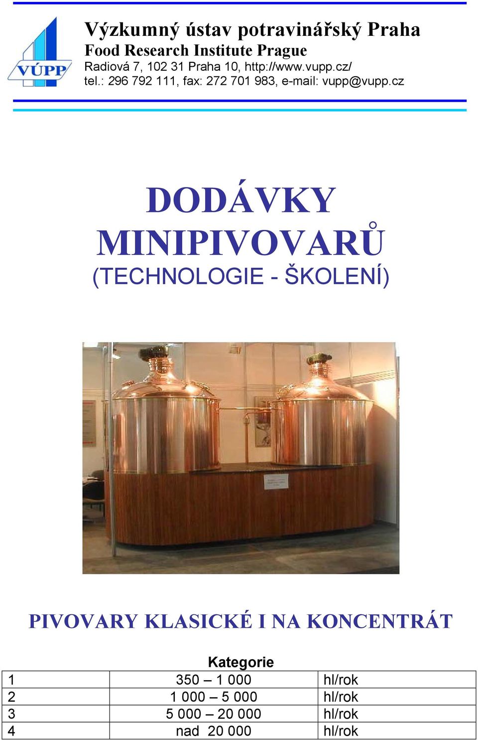 cz DODÁVKY MINIPIVOVARŮ (TECHNOLOGIE - ŠKOLENÍ) PIVOVARY KLASICKÉ I NA KONCENTRÁT