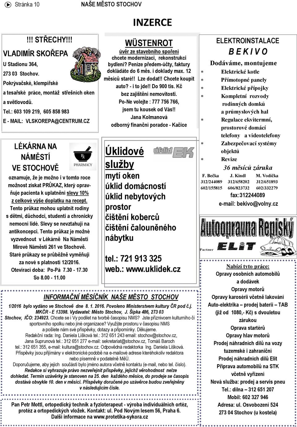 CZ LÉKÁRNA NA NÁMĚSTÍ VE STOCHOVĚ oznamuje, že je možno i v tomto roce možnost získat PRŮKAZ, který opravňuje pacienta k uplatnění slevy 10% z celkové výše doplatku na recept.