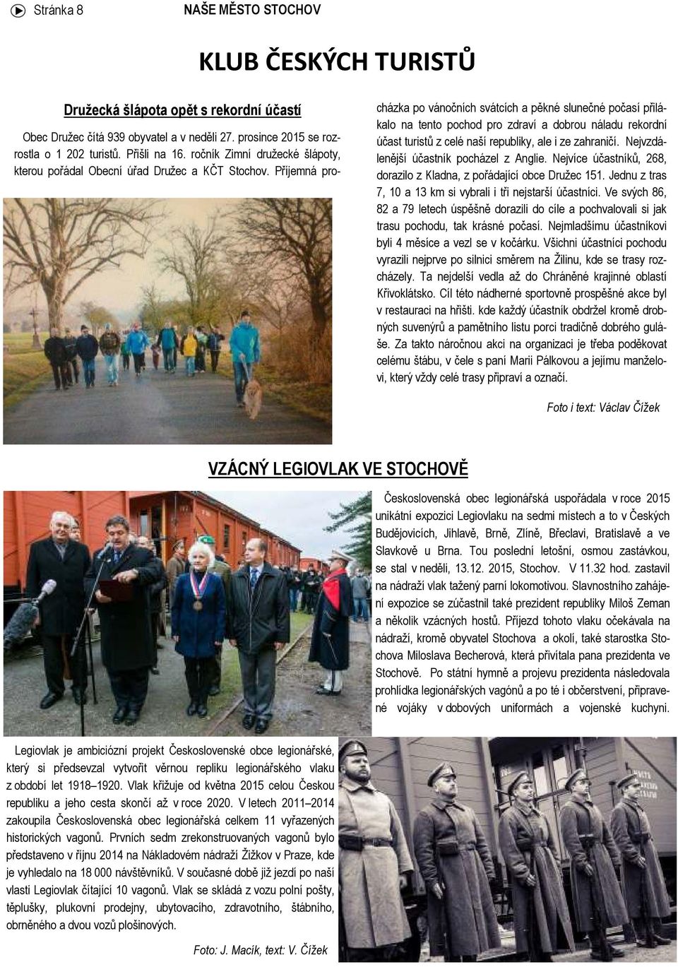 Příjemná procházka po vánočních svátcích a pěkné slunečné počasí přilákalo na tento pochod pro zdraví a dobrou náladu rekordní účast turistů z celé naší republiky, ale i ze zahraničí.