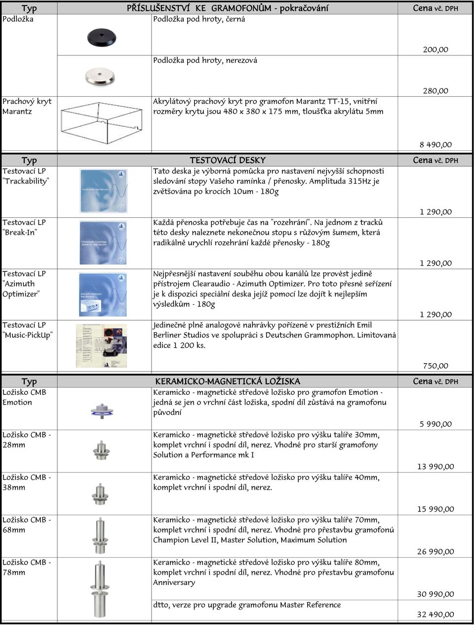přenosky. Amplituda 315Hz je zvětšována po krocích 10um - 180g 8 490,00 Testovací LP "Break-In" Každá přenoska potřebuje čas na "rozehrání".