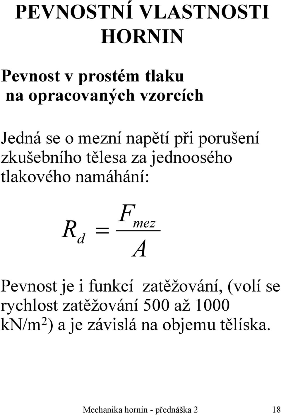 namáhání: R d = F mez A Pevnost je i funkcí zatěžování, (volí se rychlost