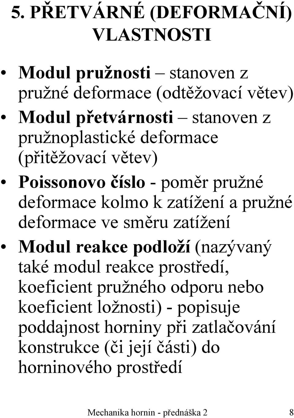 směru zatížení Modul reakce podloží (nazývaný také modul reakce prostředí, koeficient pružného odporu nebo koeficient ložnosti)