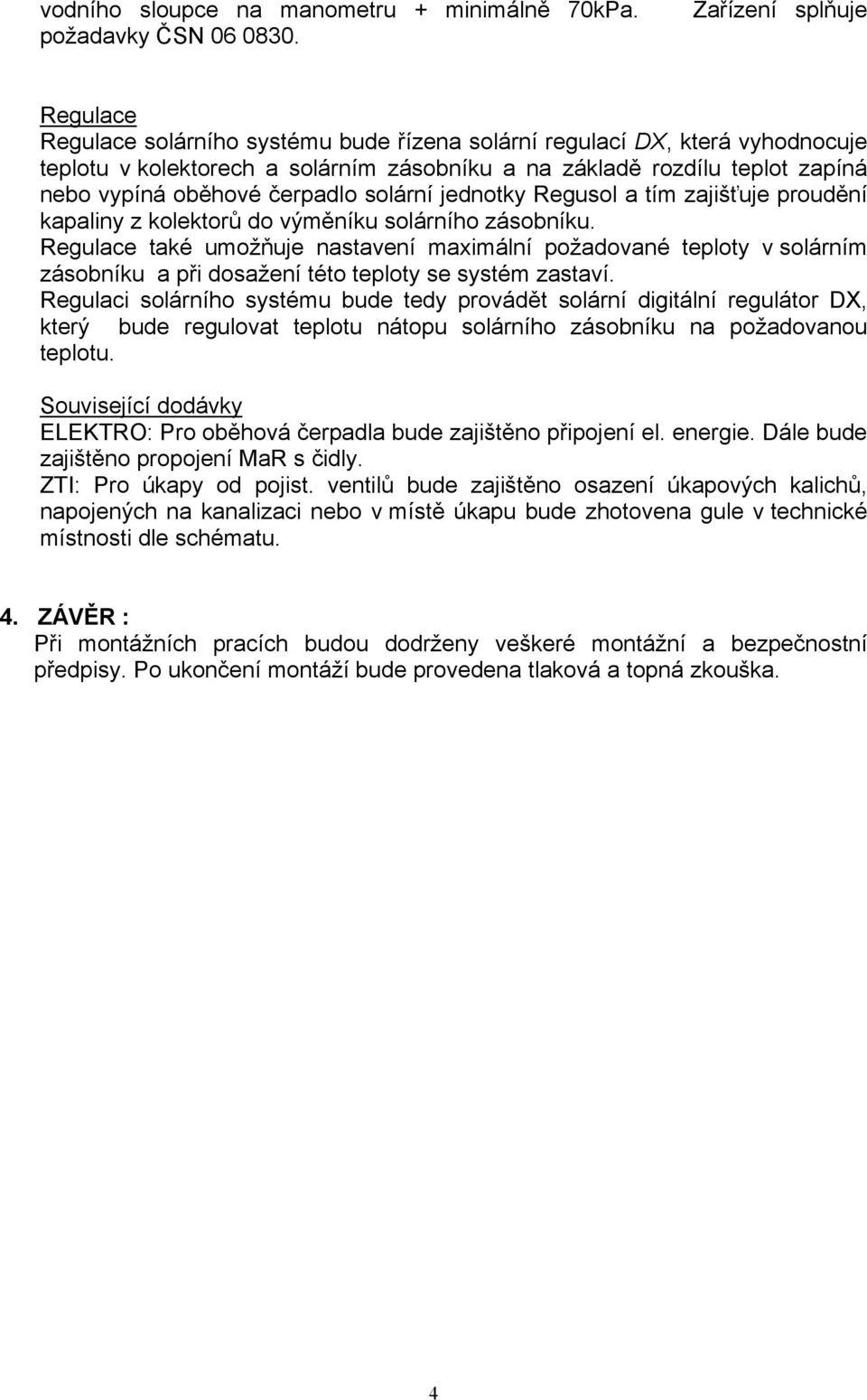 oběhové čerpadlo solární jednotky Regusol a tím zajišťuje proudění kapaliny z kolektorů do výměníku solárního zásobníku.