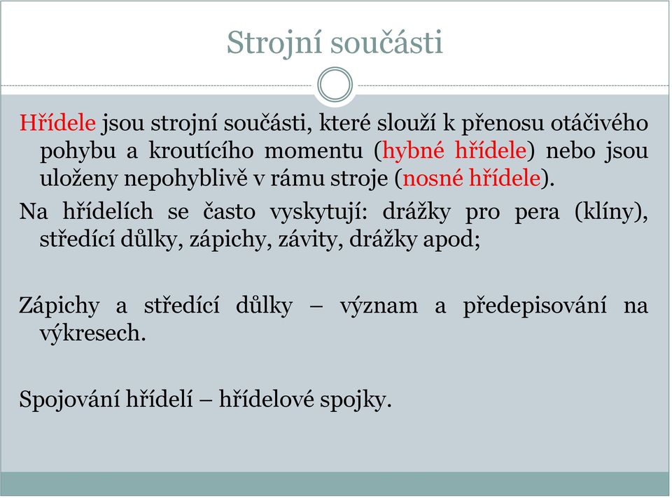 Na hřídelích se často vyskytují: drážky pro pera (klíny), středící důlky, zápichy, závity,