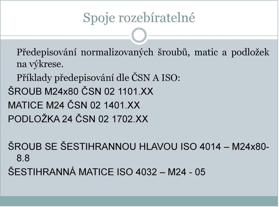 Příklady předepisování dle ČSN A ISO: ŠROUB M24x80 ČSN 02 1101.