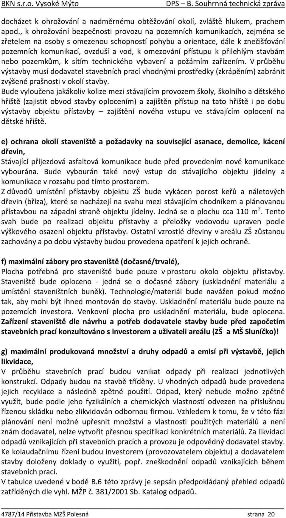 omezování přístupu k přilehlým stavbám nebo pozemkům, k sítím technického vybavení a požárním zařízením.