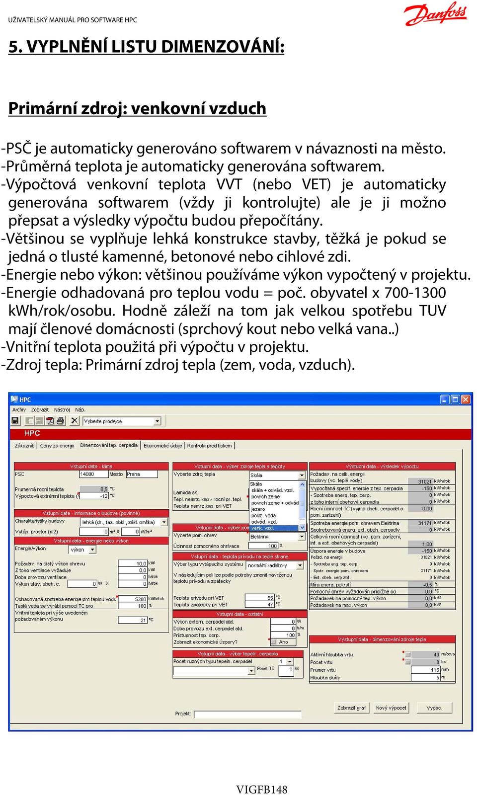 -Většinou se vyplňuje lehká konstrukce stavby, těžká je pokud se jedná o tlusté kamenné, betonové nebo cihlové zdi. -Energie nebo výkon: většinou používáme výkon vypočtený v projektu.