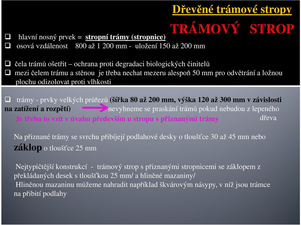 v závislosti na zatížení a rozpětí) nevyhneme se praskání trámů pokud nebudou z lepeného Je třeba to vzít v úvahu především u stropu s přiznanými trámy dřeva Na přiznané trámy se svrchu přibíjejí