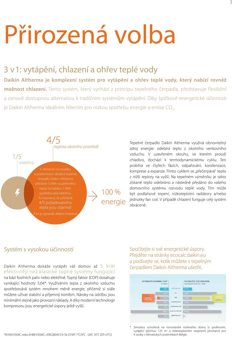 Díky špičkové energetické účinnosti je Daikin Altherma ideálním řešením pro nízkou spotřebu energie a emise CO 2.