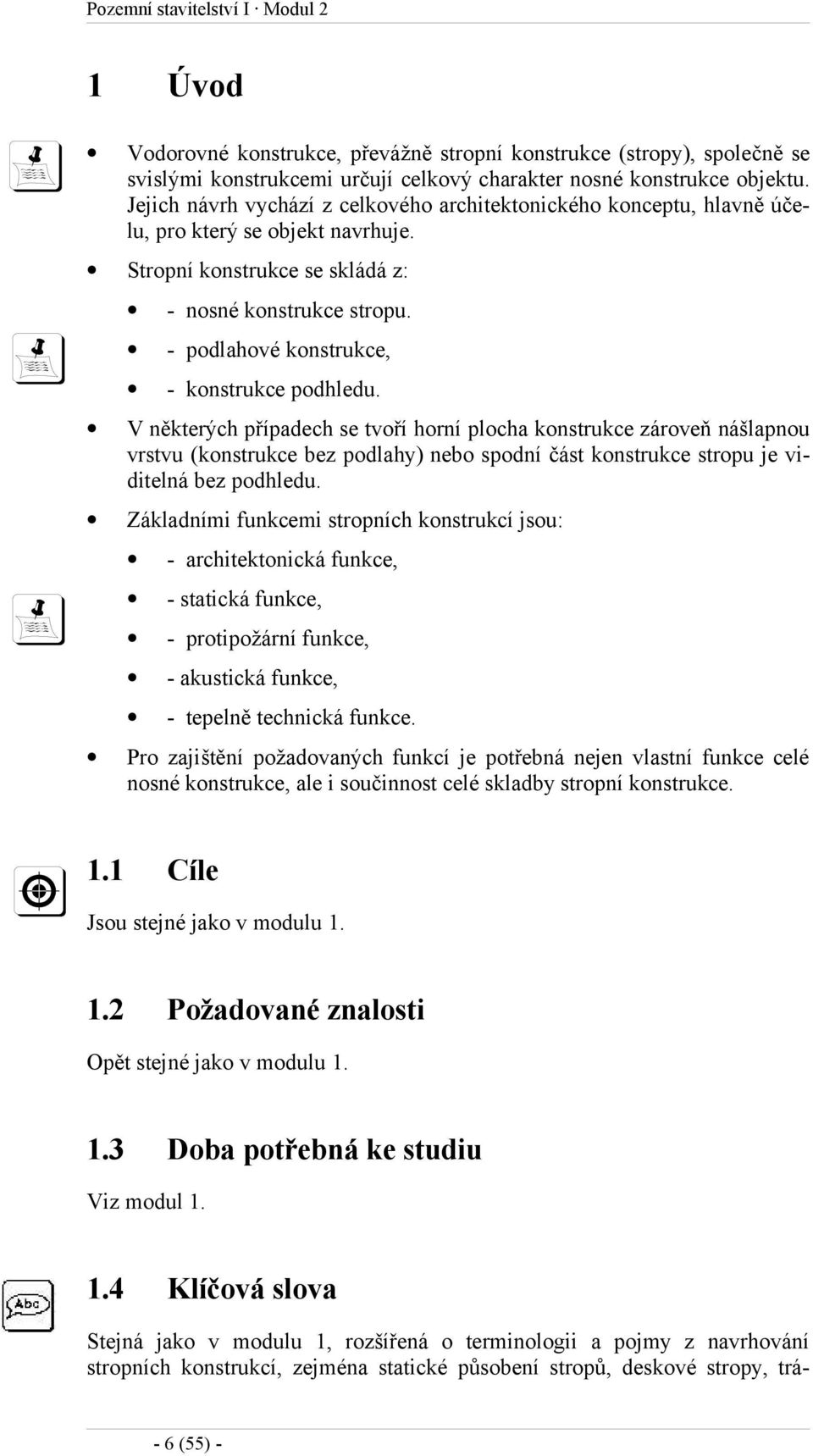 - podlahové konstrukce, - konstrukce podhledu.