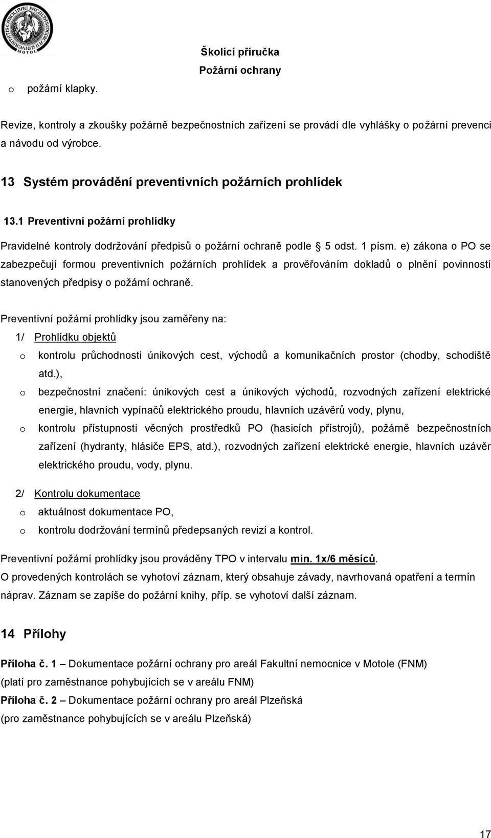 e) zákna PO se zabezpečují frmu preventivních pžárních prhlídek a prvěřváním dkladů plnění pvinnstí stanvených předpisy pžární chraně.