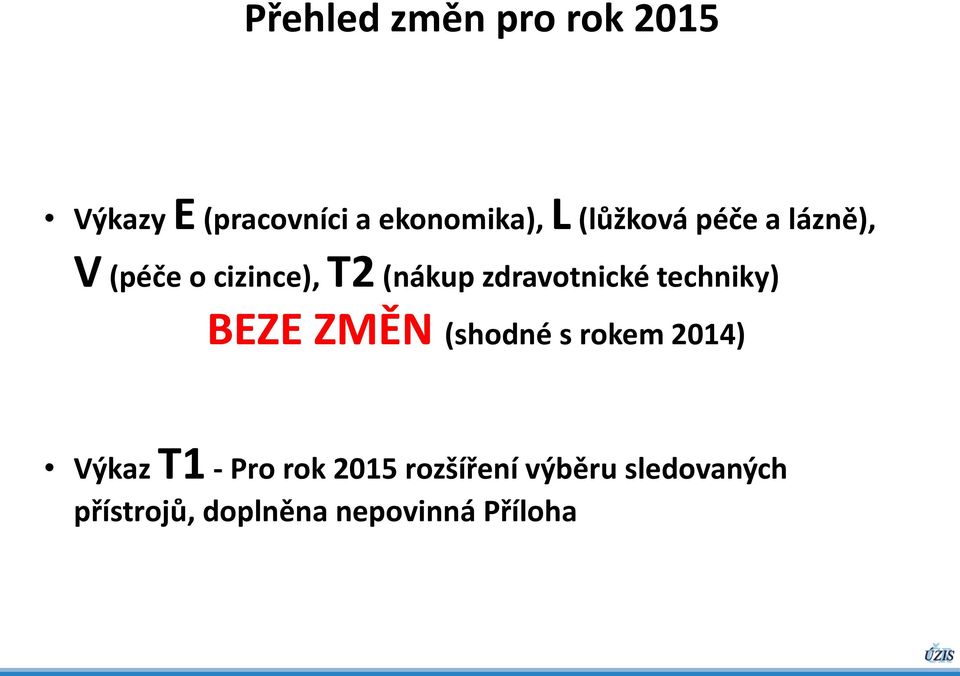 zdravotnické techniky) BEZE ZMĚN (shodné s rokem 2014) Výkaz T1 -