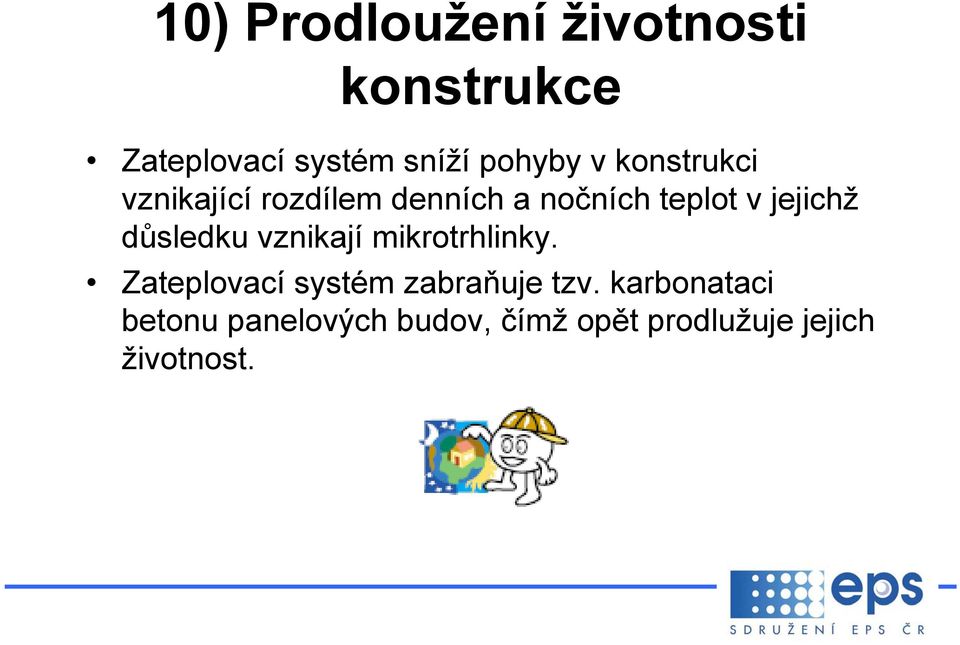 důsledku vznikají mikrotrhlinky. Zateplovací systém zabraňuje tzv.