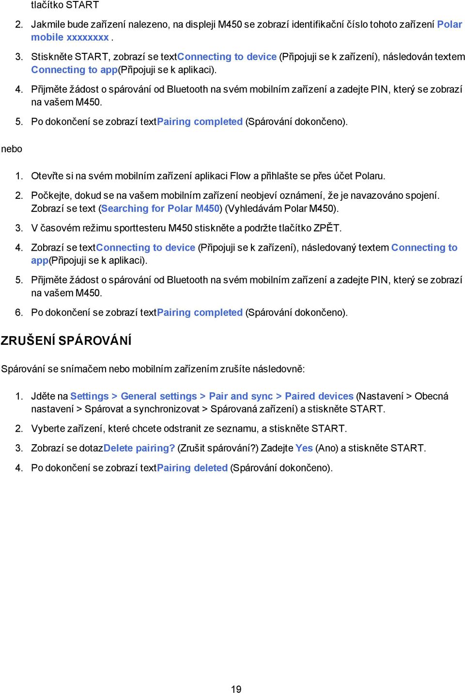Přijměte žádost o spárování od Bluetooth na svém mobilním zařízení a zadejte PIN, který se zobrazí na vašem M450. 5. Po dokončení se zobrazí textpairing completed (Spárování dokončeno). 1.