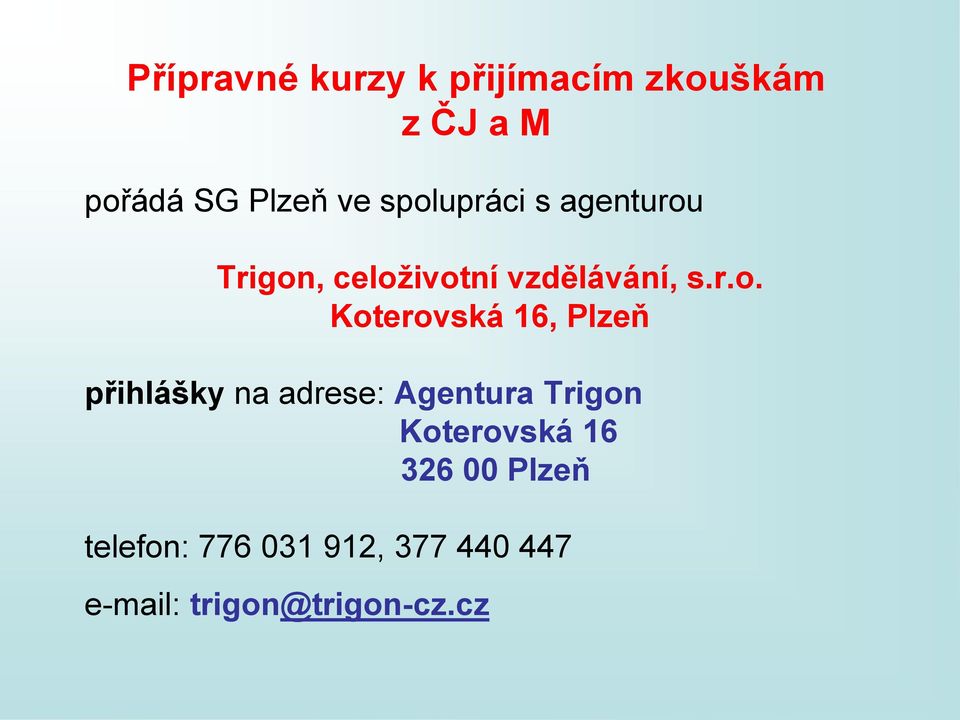 Koterovská 16, Plzeň přihlášky na adrese: Agentura Trigon Koterovská