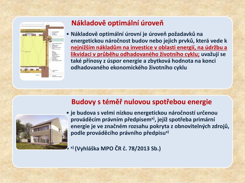 odhadovaného ekonomického životního cyklu Budovy s téměř nulovou spotřebou energie je budova s velmi nízkou energetickou náročností určenou prováděcím právním