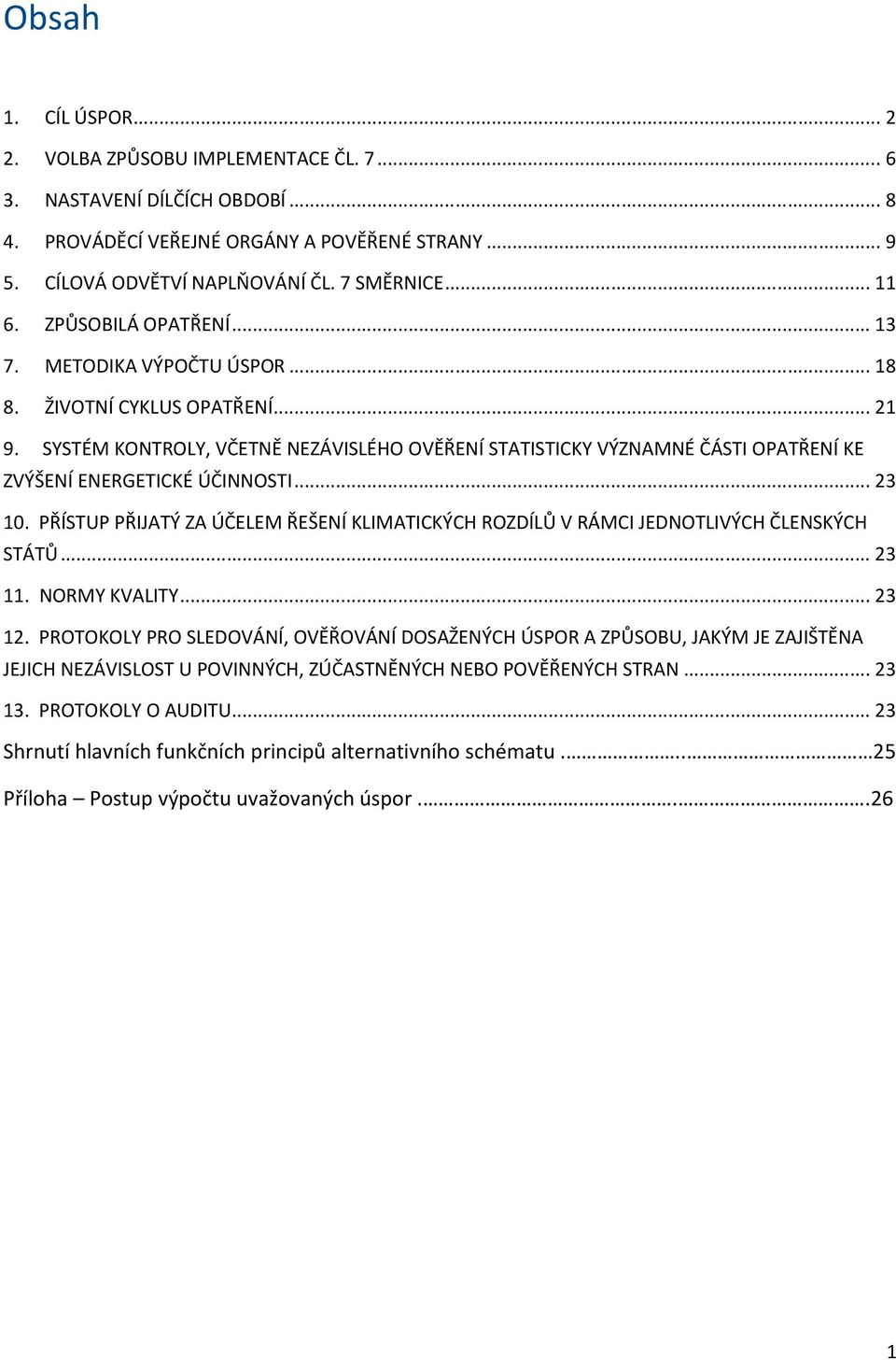 SYSTÉM KONTROLY, VČETNĚ NEZÁVISLÉHO OVĚŘENÍ STATISTICKY VÝZNAMNÉ ČÁSTI OPATŘENÍ KE ZVÝŠENÍ ENERGETICKÉ ÚČINNOSTI... 23 10.