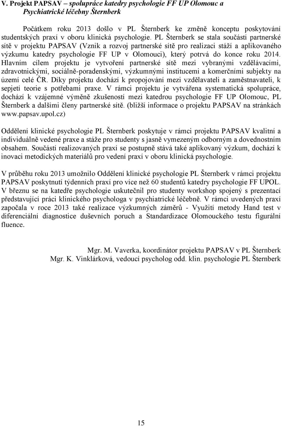 PL Šternberk se stala součástí partnerské sítě v projektu PAPSAV (Vznik a rozvoj partnerské sítě pro realizaci stáží a aplikovaného výzkumu katedry psychologie FF UP v Olomouci), který potrvá do