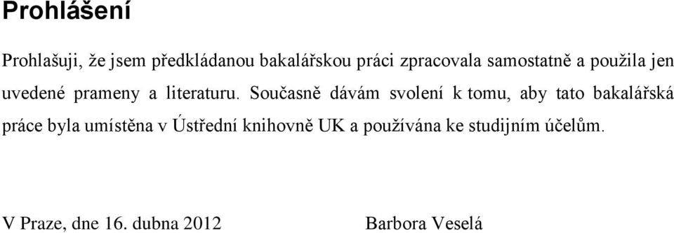 Současně dávám svolení k tomu, aby tato bakalářská práce byla umístěna v