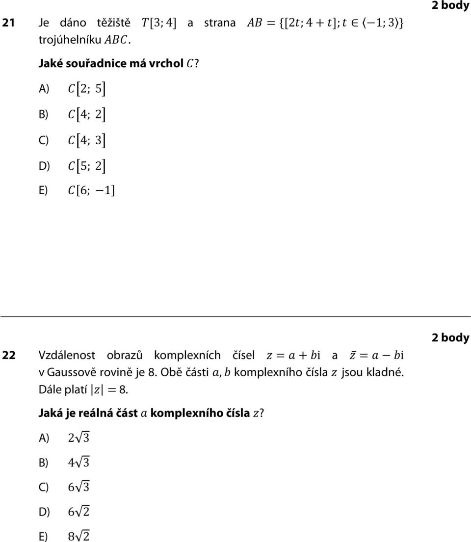 body A) ; 5 4; 4; 3 5; 6; 1 Vzdálenost obrazů komplexních čísel i a i v