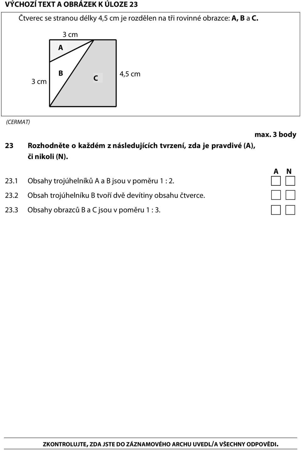 3 body Rozhodněte o každém z následujících tvrzení, zda je pravdivé (A), či nikoli (N). 3.