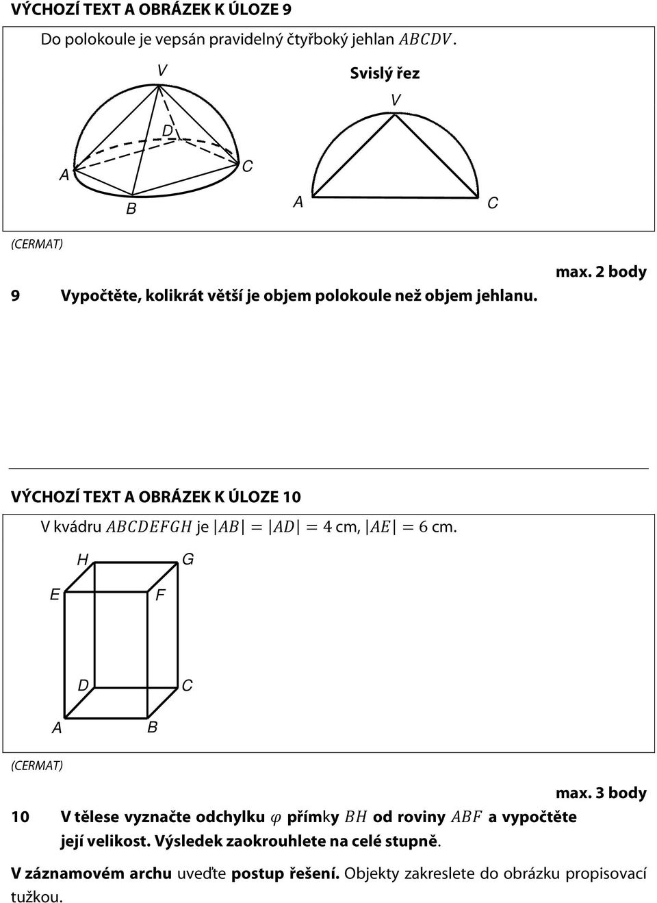 body VÝCHOZÍ TEXT A OBRÁZEK K ÚLOZE 10 V kvádru je 4 cm, 6 cm. H G E F D C A B 10 max.