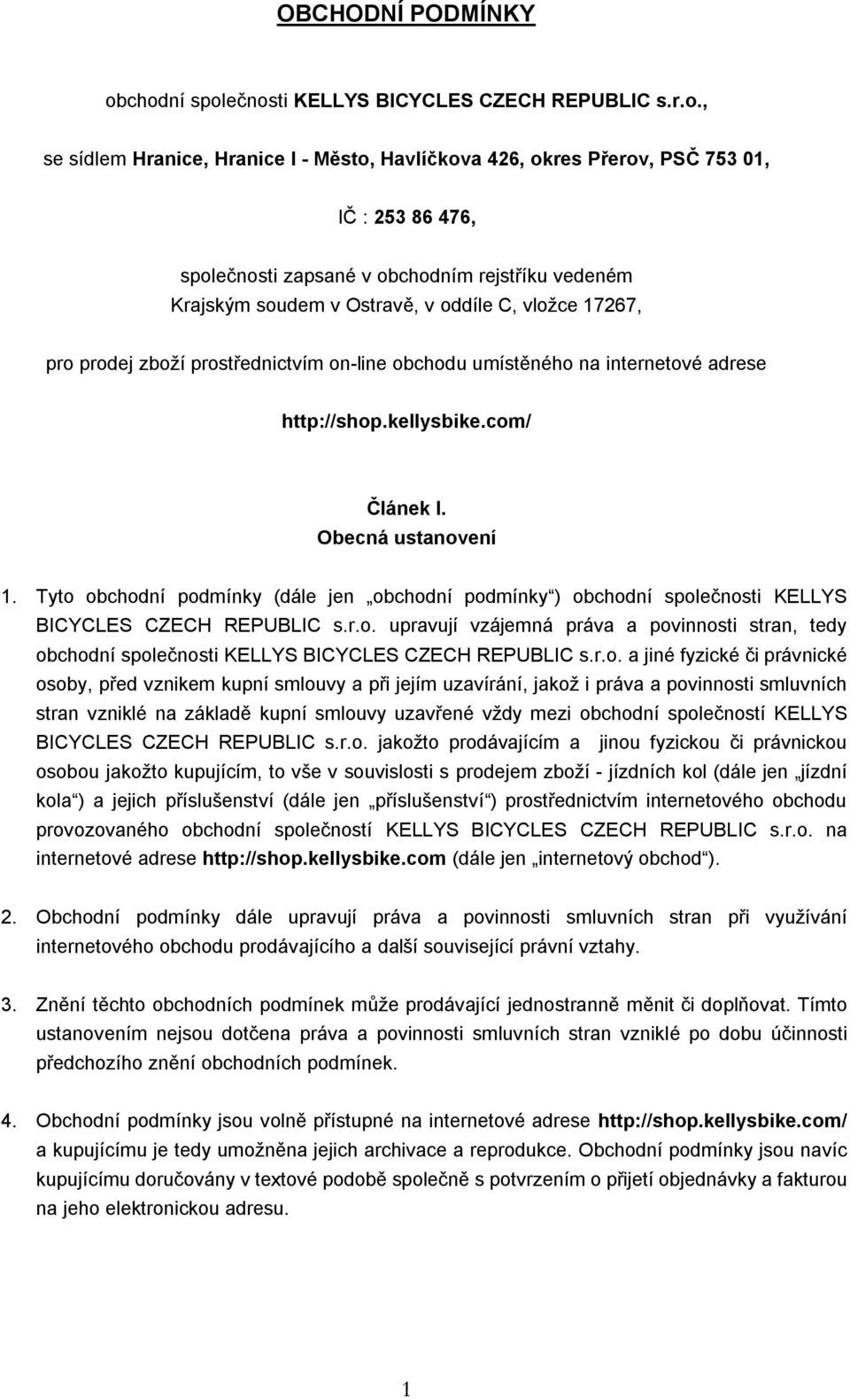 vedeném Krajským soudem v Ostravě, v oddíle C, vložce 17267, pro prodej zboží prostřednictvím on-line obchodu umístěného na internetové adrese http://shop.kellysbike.com/ Článek I.