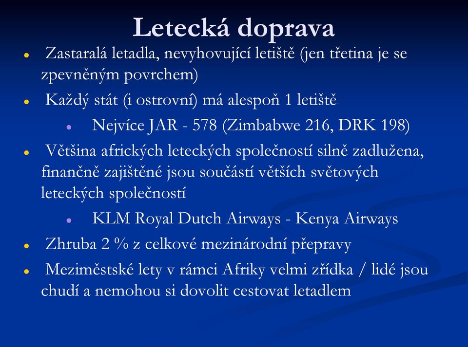 finančně zajištěné jsou součástí větších světových leteckých společností KLM Royal Dutch Airways - Kenya Airways Zhruba 2 %