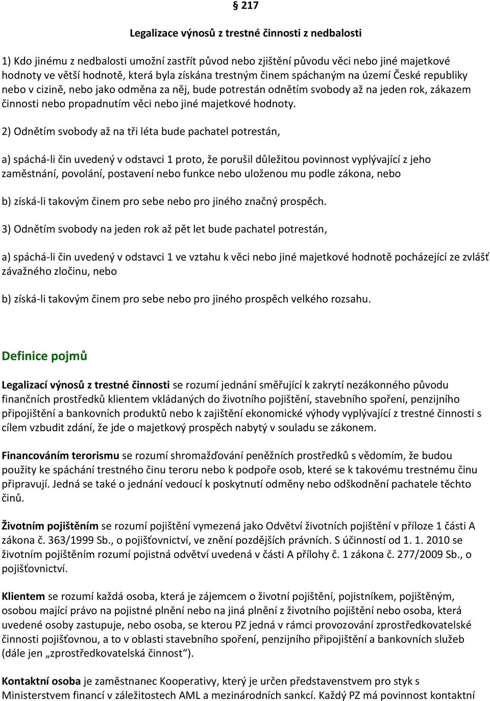 2) Odnětím svbdy až na tři léta bude pachatel ptrestán, a) spáchá-li čin uvedený v dstavci 1 prt, že prušil důležitu pvinnst vyplývající z jeh zaměstnání, pvlání, pstavení neb funkce neb ulženu mu