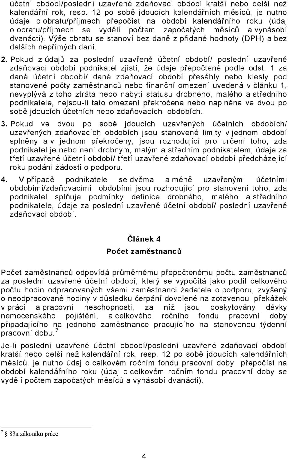 Výše obratu se stanoví bez daně z přidané hodnoty (DPH) a bez dalších nepřímých daní. 2.