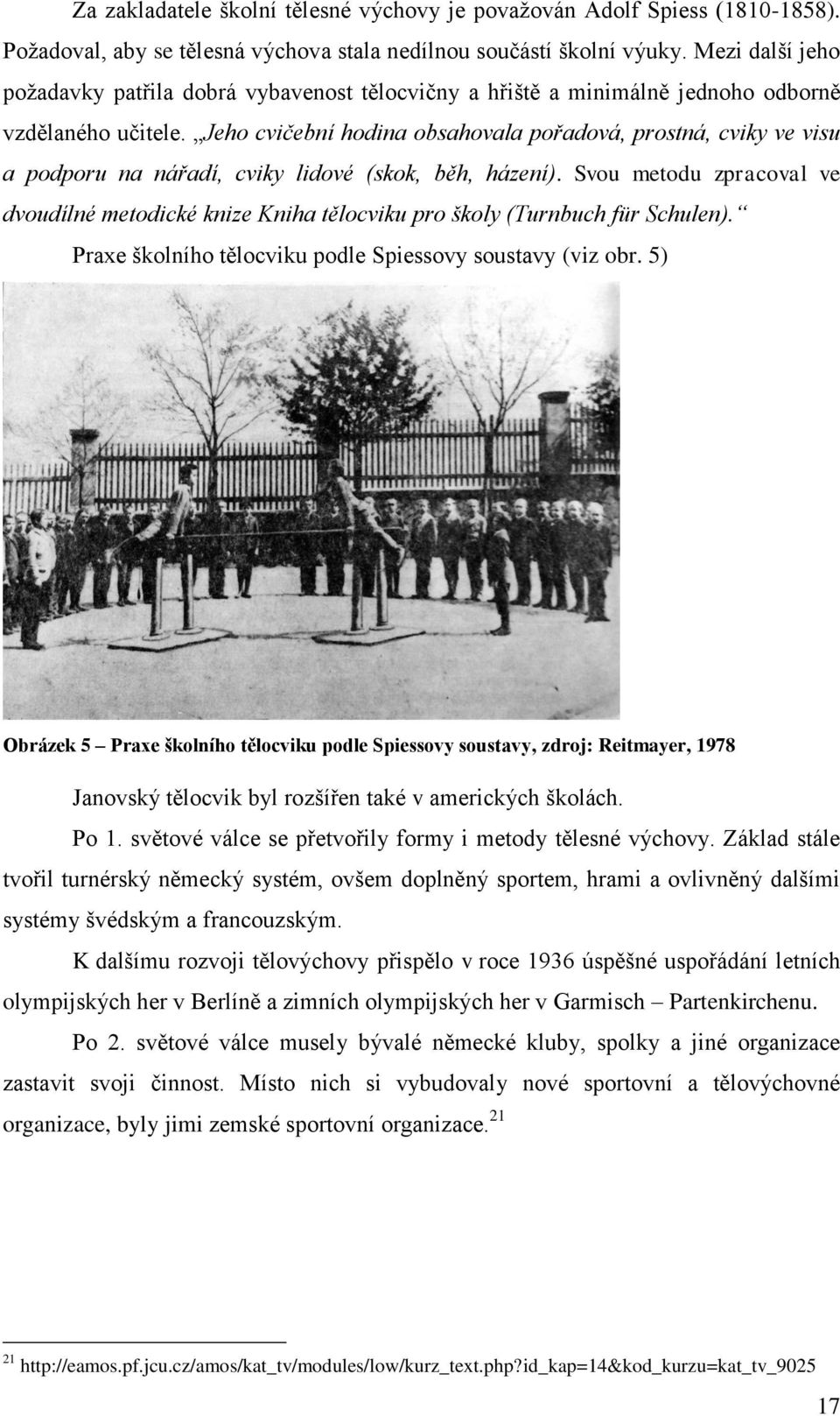 Jeho cvičební hodina obsahovala pořadová, prostná, cviky ve visu a podporu na nářadí, cviky lidové (skok, běh, házení).